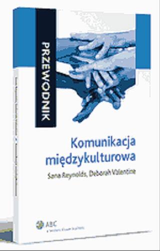 Okładka książki Komunikacja międzykulturowa / Sana Reynolds, Deborah Valentine ; przeł. Katarzyna Bogusz.
