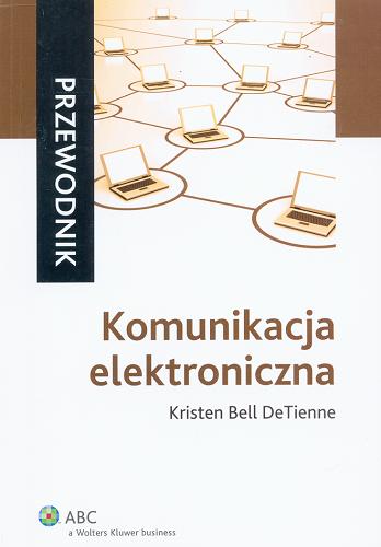 Okładka książki Komunikacja elektroniczna / Kristen Bell DeTienne ; przeł. Elżbieta Gadalińska.