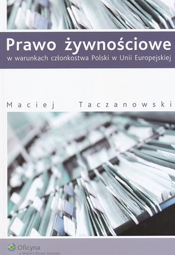 Okładka książki Prawo żywnościowe w warunkach członkostwa Polski w Unii Europejskiej / Maciej Taczanowski.