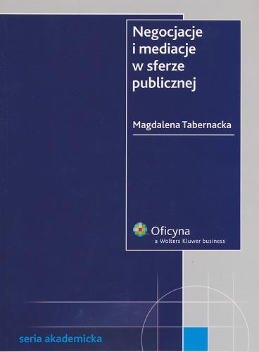 Okładka książki Negocjacje i mediacje w sferze publicznej / Magdalena Tabernacka.