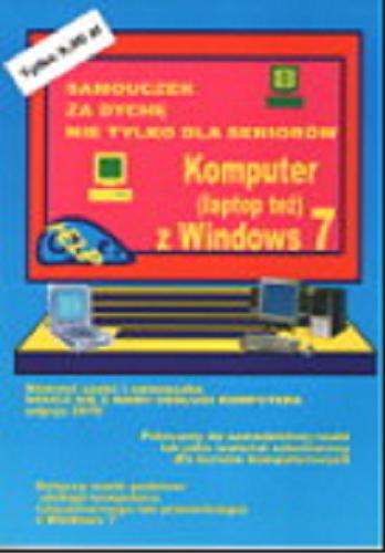 Okładka książki Komputer (laptop też) z Wndows 7 Samouczek za dychę nie tylko dla seniorów/ Piotr Gomoliński.