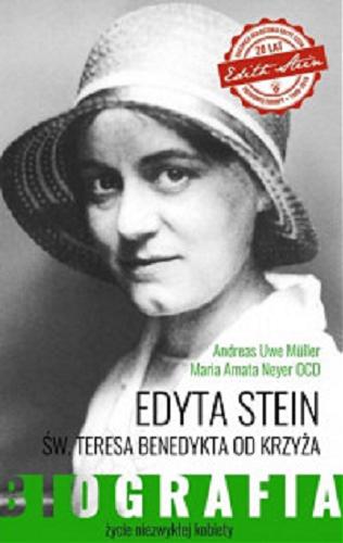 Okładka książki Edyta Stein : życie niezwykłej kobiety / Andreas Uwe Müller, Maria Amata Neyer OCD ; przekład Wiesław Szymona OP.