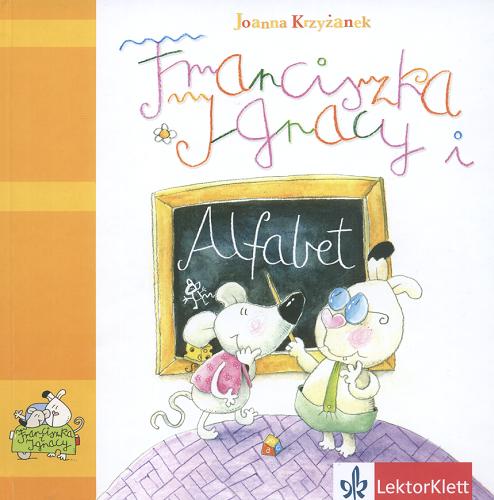 Okładka książki Franciszka i Ignacy : alfabet / Joanna Krzyżanek ; [ilustracje Marcin Ciseł].