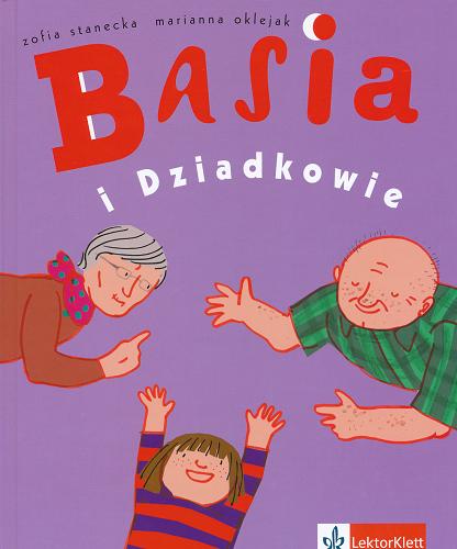 Okładka książki Basia i Dziadkowie / [tekst.] Zofia Stanecka ; [il.] Marianna Oklejak.