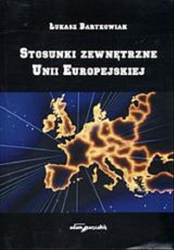 Okładka książki Stosunki zewnętrzne Unii Europejskiej / Łukasz Bartkowiak.
