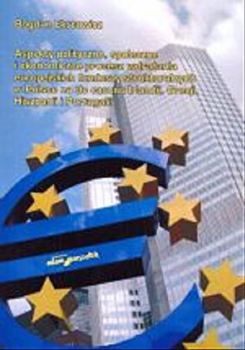 Okładka książki Aspekty polityczne, społeczne i ekonomiczne procesu wdrażania europejskich funduszy strukturalnych w Polsce na tle casusu Irlandii, Grecji, Hiszpanii i Portugalii / Bogdan Ekstowicz.