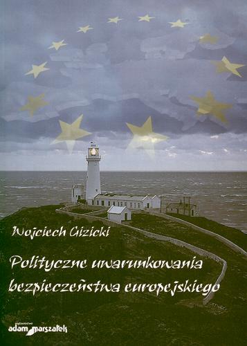 Okładka książki Polityczne uwarunkowania bezpieczeństwa europejskiego /  Wojciech Gizicki.