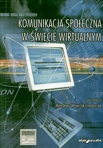 Okładka książki Komunikacja społeczna w świecie wirtualnym / red. Mirosława Wawrzak-Chodaczek.