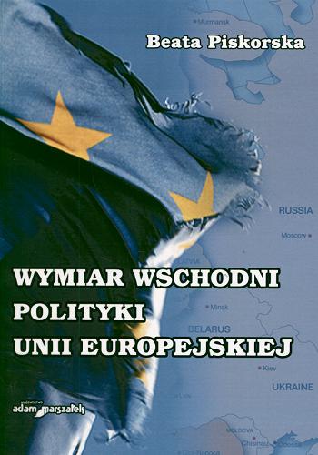 Okładka książki Wymiar wschodni polityki Unii Europejskiej / Beata Piskorska.
