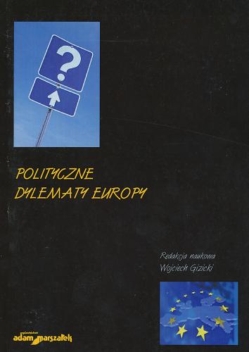 Okładka książki Polityczne dylematy Europy / red. nauk. Wojciech Gizicki.