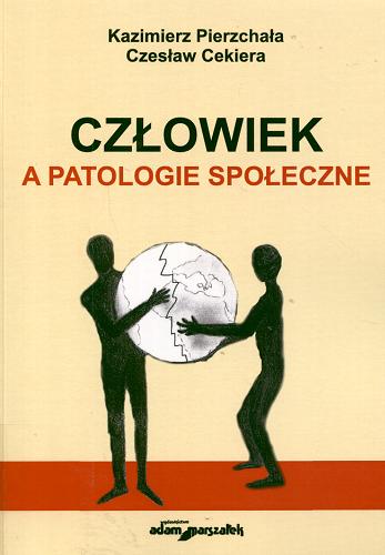 Okładka książki Człowiek a patologia społeczne / Kazimierz Pierzchała ; Czesław Cekiera.
