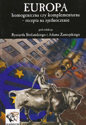 Okładka książki Europa homogeniczna czy komplementarna - recepta na zjednoczenie / pod red. Ryszarda Stefańskiego, Adama Zamojskiego.