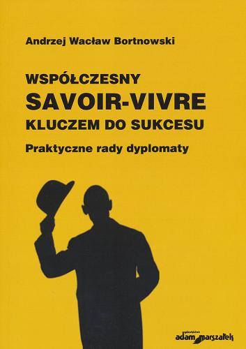Okładka książki Współczesny protokół dyplomatyczny, savoir-vivre i ceremoniał w praktyce / Andrzej Wacław Bortnowski.