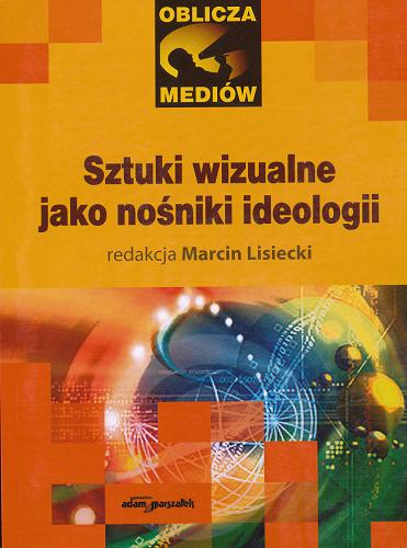 Okładka książki Sztuki wizualne jako nośniki ideologii / red. Marcin Lisiecki.