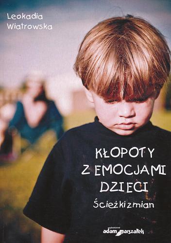 Okładka książki Kłopoty z emocjami dzieci : ścieżki zmiany / Leokadia Wiatrowska.
