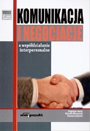 Okładka książki Komunikacja i negocjacje a współdziałanie interpersonalne / red. nauk.: Zbigniew Nęcki, Klaudia Błaszczyk, Roman Uździcki.