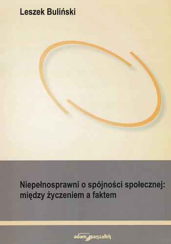 Okładka książki Niepełnosprawni o spójności społecznej : między życzeniem a faktem : (ujęcie politologiczne) / Leszek Buliński.