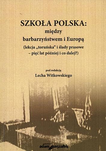 Okładka książki Szkoła polska : między barbarzyństwem i Europą : lekcja 