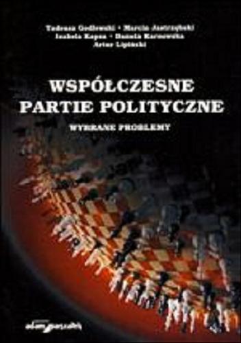 Okładka książki Współczesne partie polityczne : wybrane problemy / Tadeusz Godlewski [et al.].