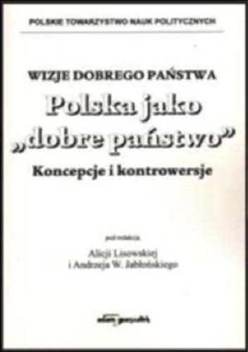Okładka książki Wizje dobrego państwa : Polska jako 