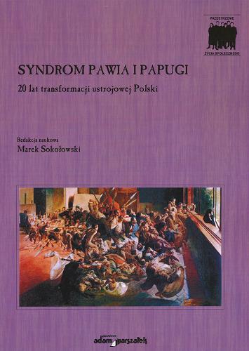 Okładka książki Syndrom pawia i papugi : 20 lat transformacji ustrojowej Polski / red. nauk. Marek Sokołowski.