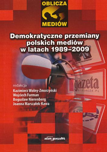 Okładka książki Demokratyczne przemiany polskich mediów w latach 1989-2009 / redakcja Kazimierz Wolny-Zmorzyński, Wojciech Furman, Bogusław Nierenberg, Joanna Marszałek-Kawa.