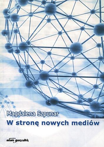 Okładka książki W stronę nowych mediów / Magdalena Szpunar.