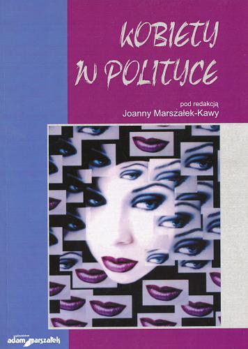 Okładka książki Kobiety w polityce / pod redakcją Joanny Marszałek-Kawy.
