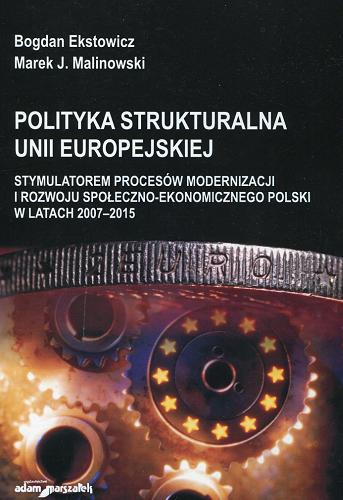 Okładka książki  Polityka strukturalna Unii Europejskiej stymulatorem procesów modernizacji i rozwoju społeczno-ekonomicznego Polski w latach 2007-2015  1