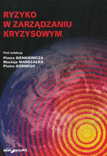 Okładka książki Ryzyko w zarządzaniu kryzysowym / pod red. Piotra Sienkiewicza, Macieja Marszałka, Piotra Górnego.