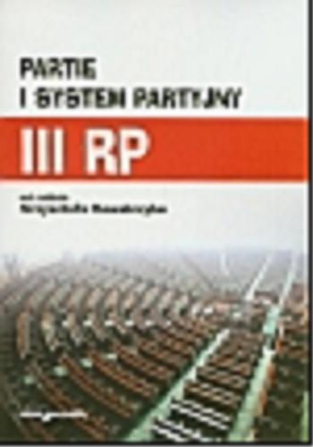 Okładka książki Partie i system partyjny III RP / pod red. Krzysztofa Kowalczyka.