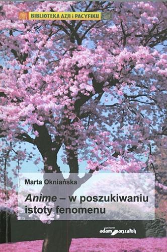 Okładka książki Anime - w poszukiwaniu istoty fenomenu / Marta Okniańska.
