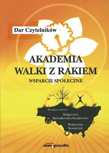 Okładka książki Akademia Walki z Rakiem - wsparcie społeczne / red. nauk. Małgorzata Rębiałkowska-Stankiewicz, Małgorzata Kowalczyk.