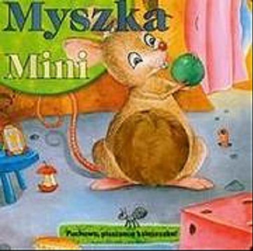 Okładka książki Myszka Mini /  [tł. [z ang.] Magdalena Sadowska ; red. Agnieszka Sobich].