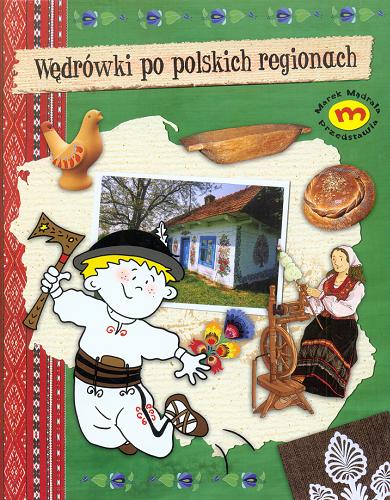 Okładka książki Wędrówki po polskich regionach / Monika Brodowska ; [il. Mikołaj Kamler, Monika Frątczak-Rodak, Piotr Stefanów].