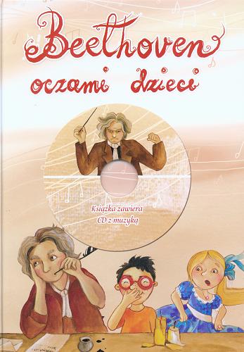 Okładka książki Beethoven oczami dzieci / Agata Jaworska ; il. Anna Kowalska.