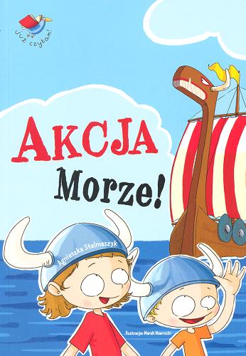 Okładka książki Akcja Morze! / Agnieszka Stelmaszyk ; ilustracje Marek Nawrocki.