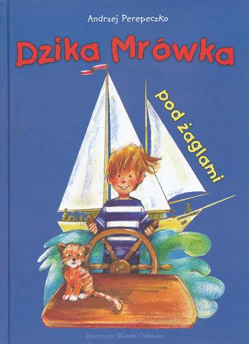 Okładka książki Dzika Mrówka pod żaglami / Andrzej Perepeczko ; ilustracje: Wanda Orlińska.