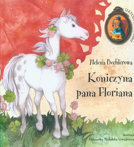 Okładka książki Koniczyna pana Floriana / Bechlerowa Helena ; il. Aleksandra Michalska-Szwagierczak.