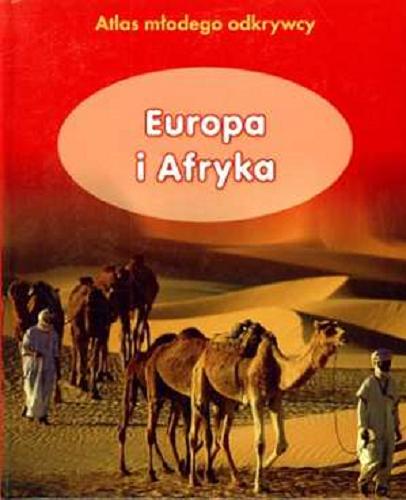 Okładka książki Europa i Afryka : atlas młodego odkrywcy / oprac. Karen Foster ; tł. Maria Głuch.