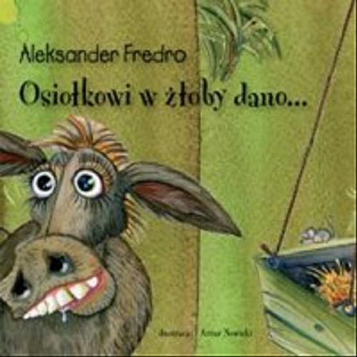 Okładka książki Osiołkowi w żłoby dano... /  Aleksander Fredro ; il. Artur Nowicki.
