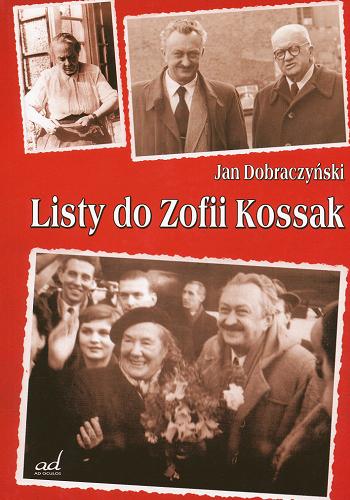 Okładka książki Listy do Zofii Kossak / Jan Dobraczyński ; wybór i oprac. Mirosława Pałaszewska.