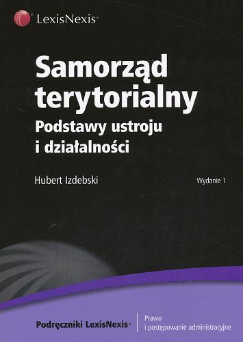 Okładka książki Samorząd terytorialny : podstawy ustroju i działalności / Hubert Izdebski.