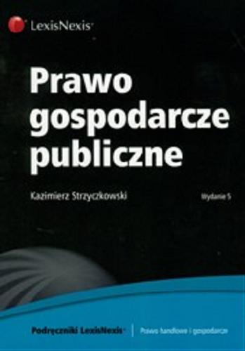 Okładka książki Prawo gospodarcze publiczne /  Kazimierz Strzyczkowski.