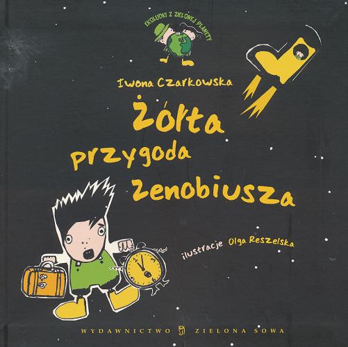 Okładka książki Żółta przygoda Zenobiusza / Iwona Irena Czarkowska ; il. Olga Reszelska.