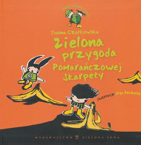 Okładka książki Zielona przygoda Pomarańczowej skarpety / Iwona Czarkowska ; ilustracje Olga Reszelska.
