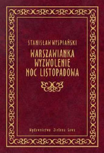 Okładka książki Warszawianka ; Wyzwolenie ; Noc listopadowa /  Stanisław Wyspiański.