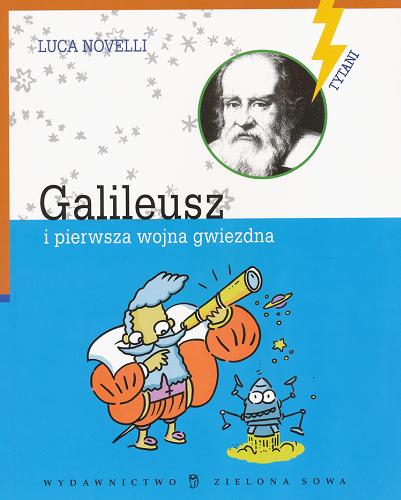 Okładka książki Galileusz i pierwsza wojna gwiezdna /  Luca Novelli ; przeł. Monika Gurgul.