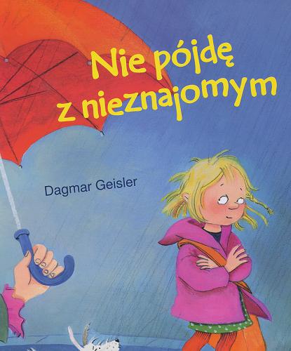 Okładka książki Nie pójdę z nieznajomym / Dagmar Geisler ; [przekł. Monika Podsiadło].