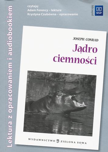 Okładka książki Jądro ciemności / Joseph Conrad ; przełożył [z angielskiego] Ireneusz Socha ; opracowanie Alina Borowczak.